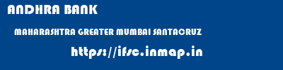 ANDHRA BANK  MAHARASHTRA GREATER MUMBAI SANTACRUZ   ifsc code